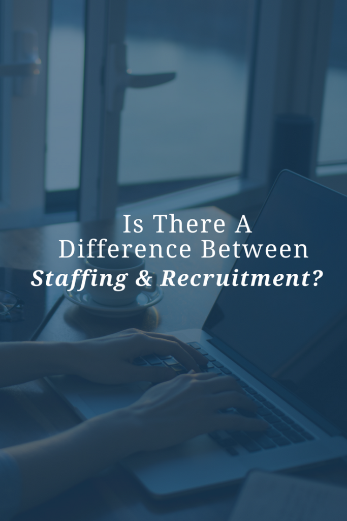 Is There a Difference Between Staffing and Recruitment